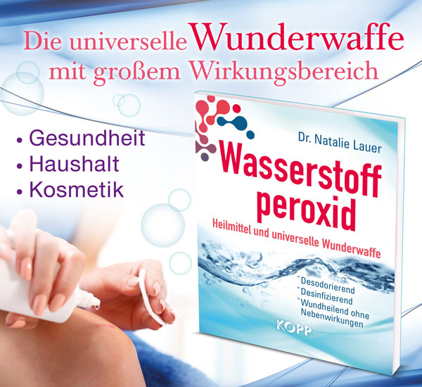 Wasserstoffperoxid: Heilmittel und universelle Wunderwaffe